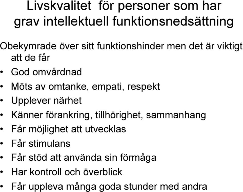 Upplever närhet Känner förankring, tillhörighet, sammanhang Får möjlighet att utvecklas Får