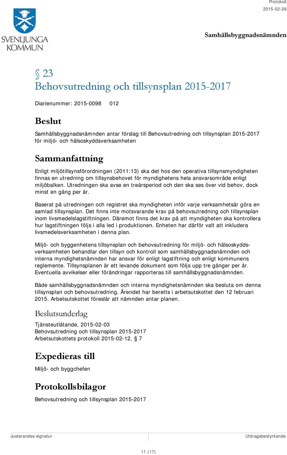 Utredningen ska avse en treårsperiod och den ska ses över vid behov, dock minst en gång per år.