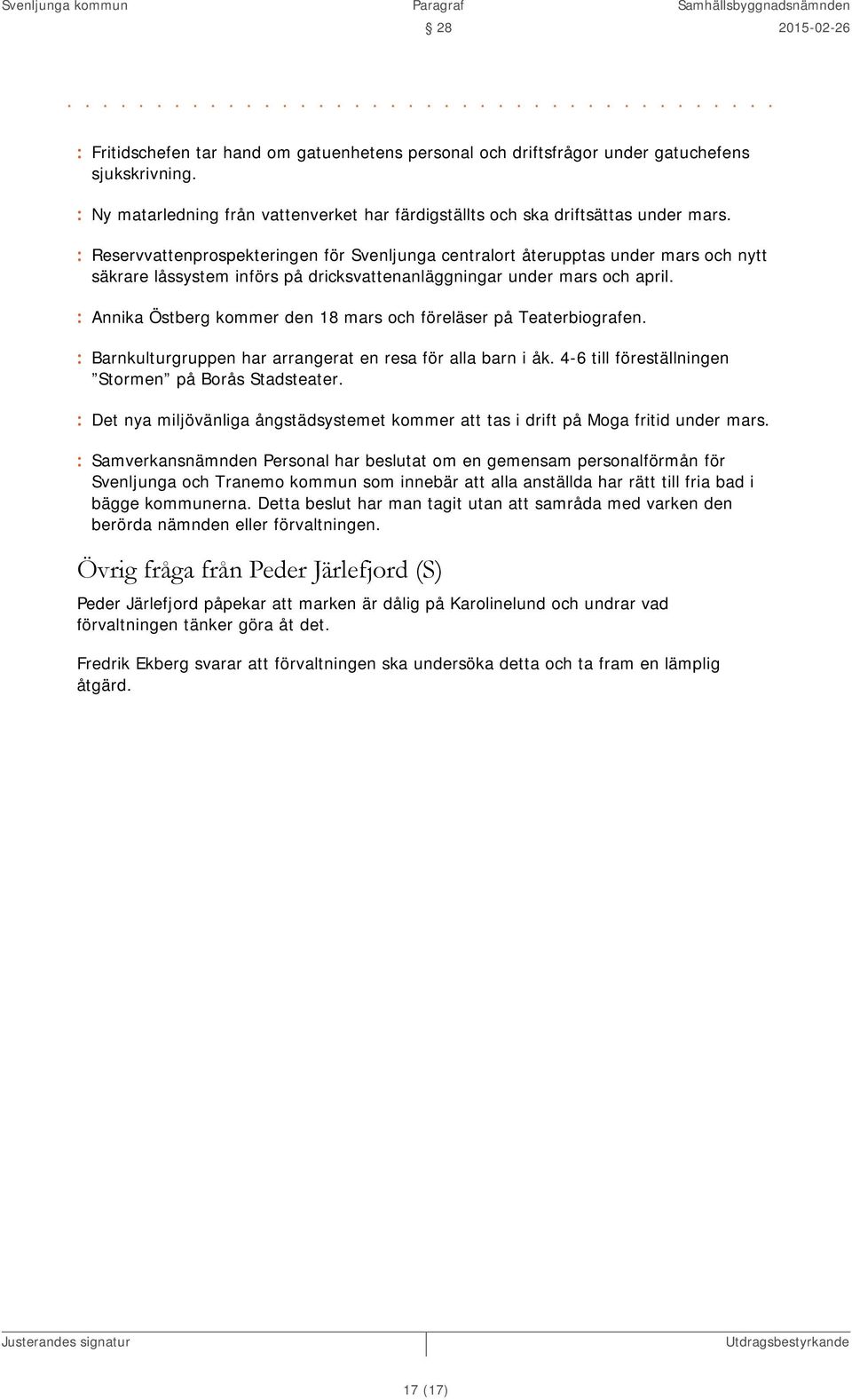 : Reservvattenprospekteringen för Svenljunga centralort återupptas under mars och nytt säkrare låssystem införs på dricksvattenanläggningar under mars och april.