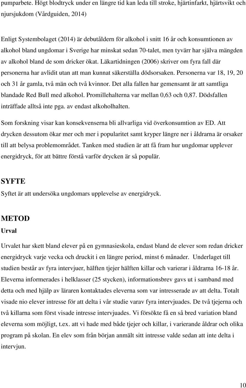 konsumtionen av alkohol bland ungdomar i Sverige har minskat sedan 70-talet, men tyvärr har själva mängden av alkohol bland de som dricker ökat.