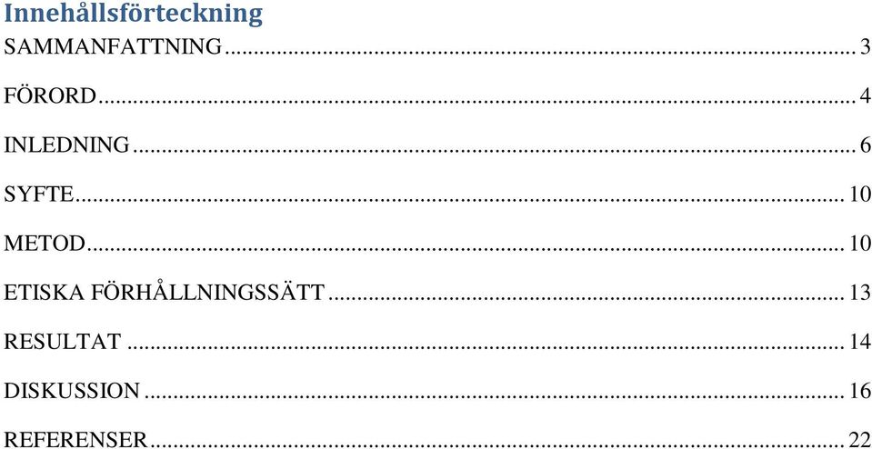 .. 10 METOD... 10 ETISKA FÖRHÅLLNINGSSÄTT.