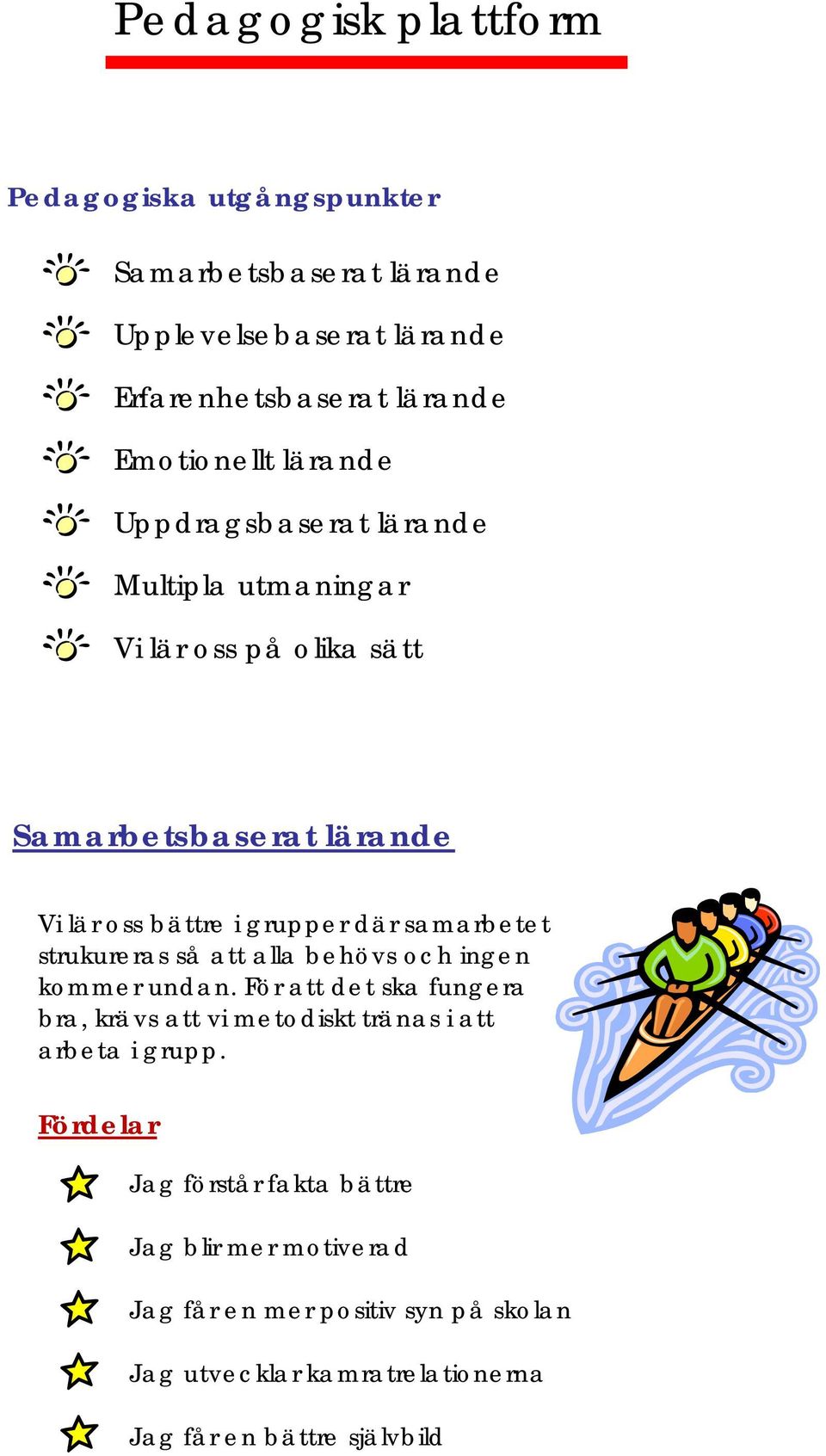 samarbetet strukureras så att alla behövs och ingen kommer undan.