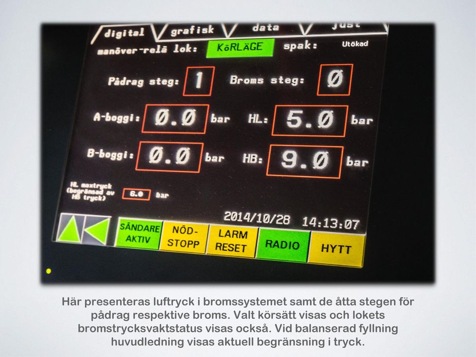 Valt körsätt visas och lokets bromstrycksvaktstatus