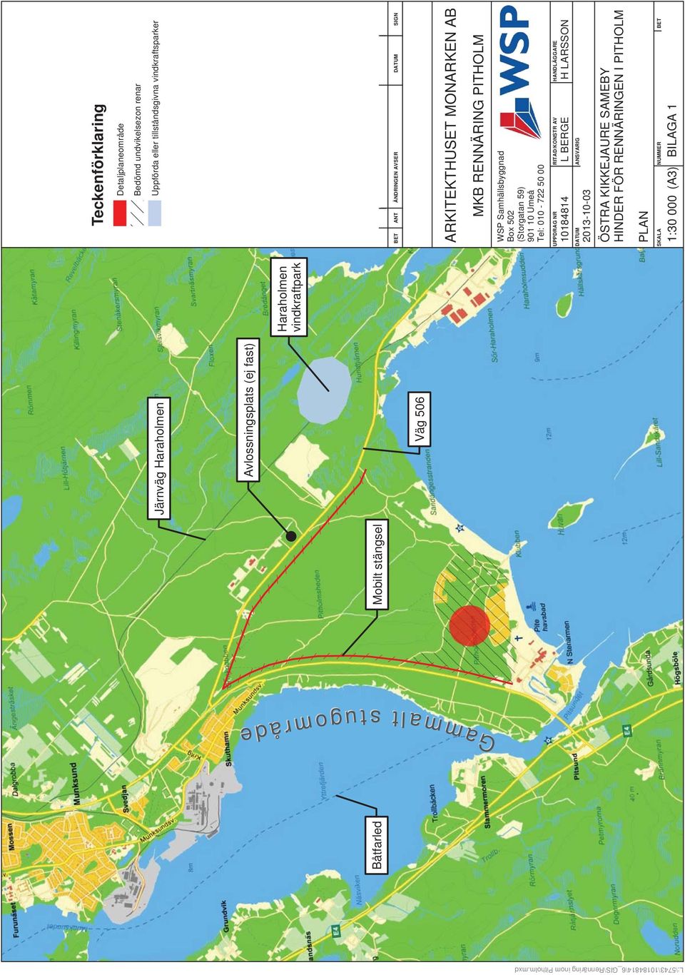 NUMMER BET 1:30 000 (A3) BILAGA 1 t u g o m r å d e lt s G a m m a Båtfarled Mobilt stängsel Järnväg Haraholmen Avlossningsplats (ej fast) Väg 506 Haraholmen