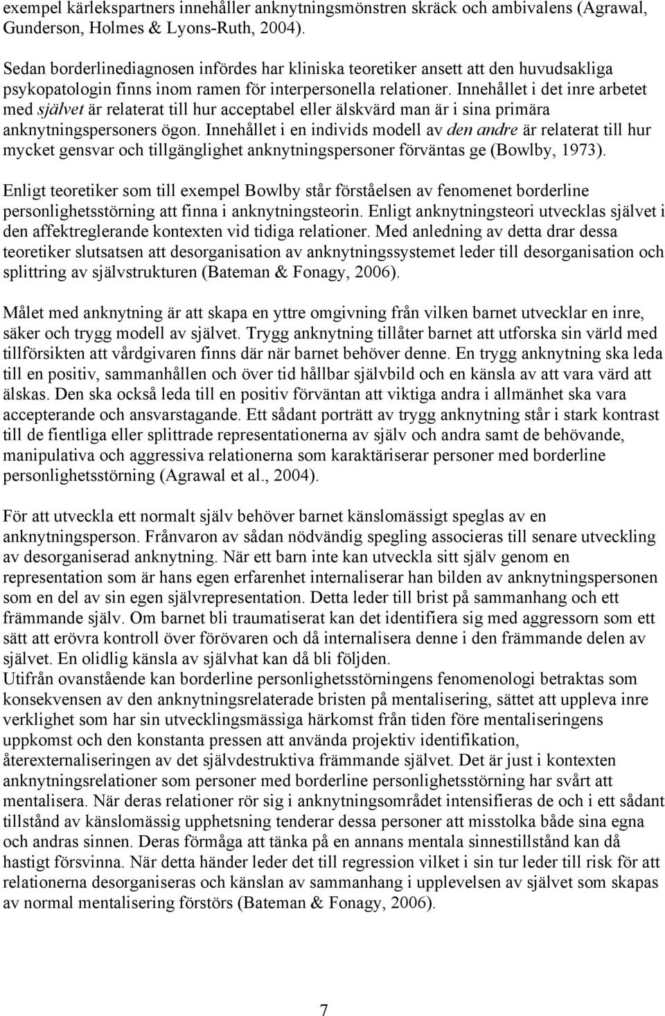 Innehållet i det inre arbetet med självet är relaterat till hur acceptabel eller älskvärd man är i sina primära anknytningspersoners ögon.