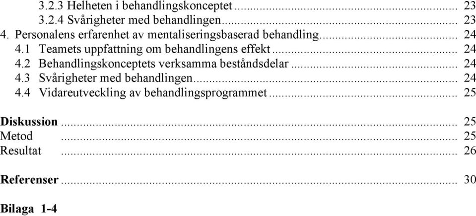 1 Teamets uppfattning om behandlingens effekt... 24 4.2 Behandlingskonceptets verksamma beståndsdelar.