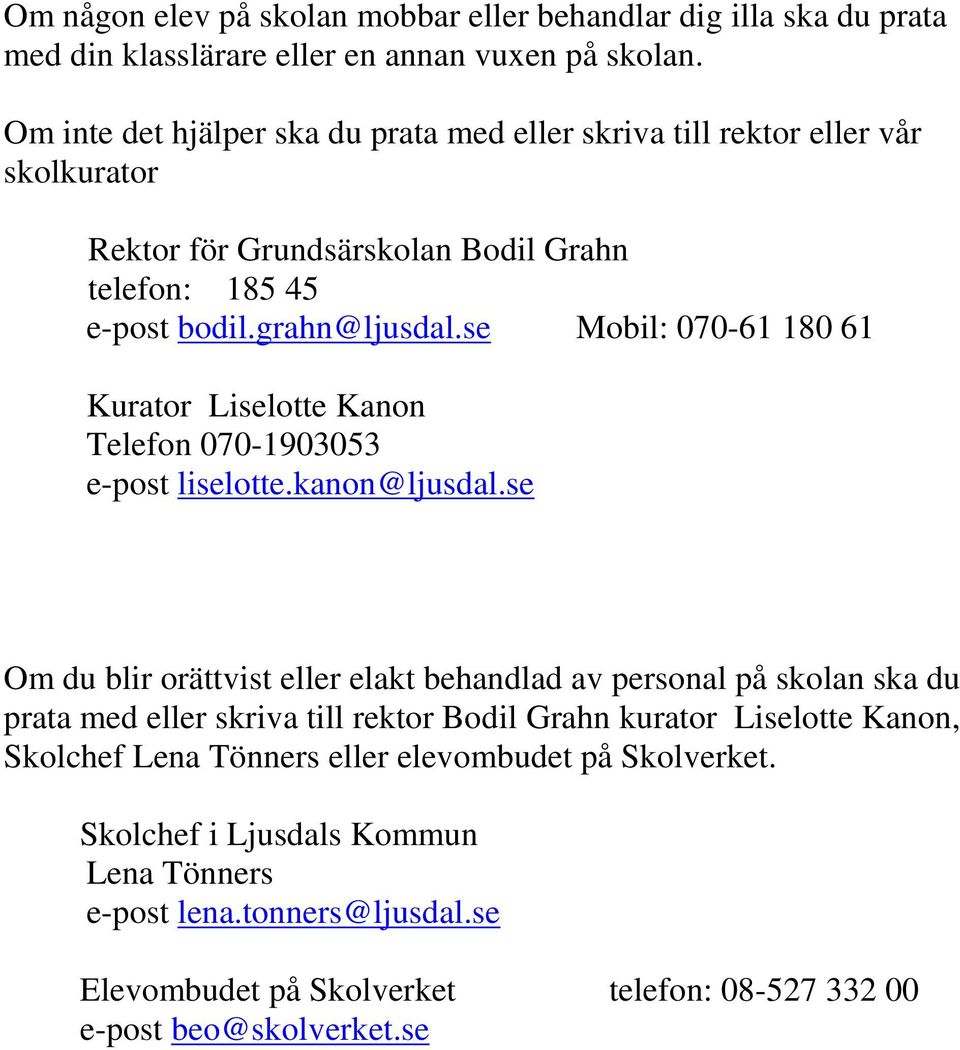 se Mobil: 070-61 180 61 Kurator Liselotte Kanon Telefon 070-1903053 e-post liselotte.kanon@ljusdal.