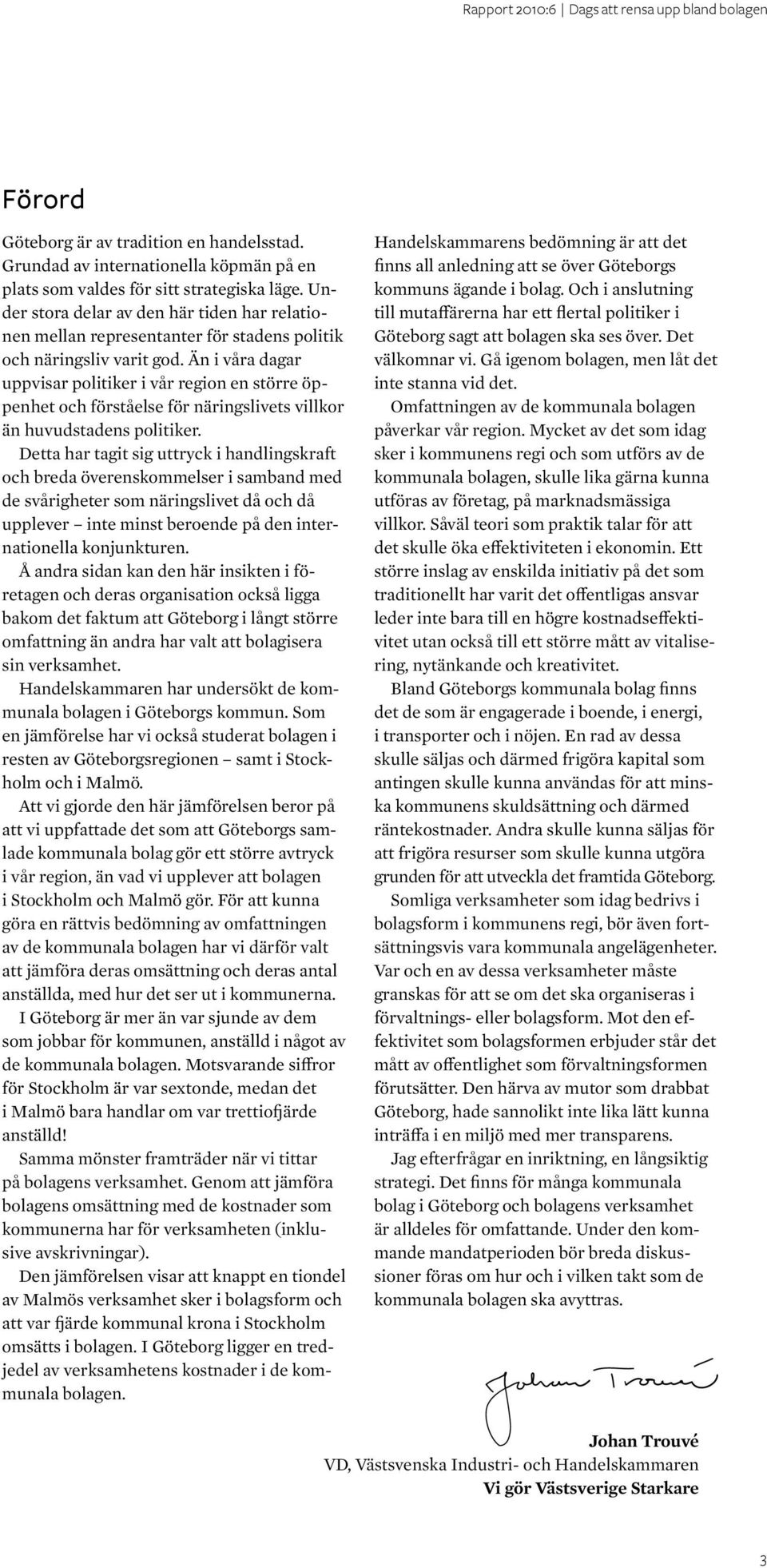 Än i våra dagar uppvisar politiker i vår region en större öppenhet och förståelse för näringslivets villkor än huvudstadens politiker.
