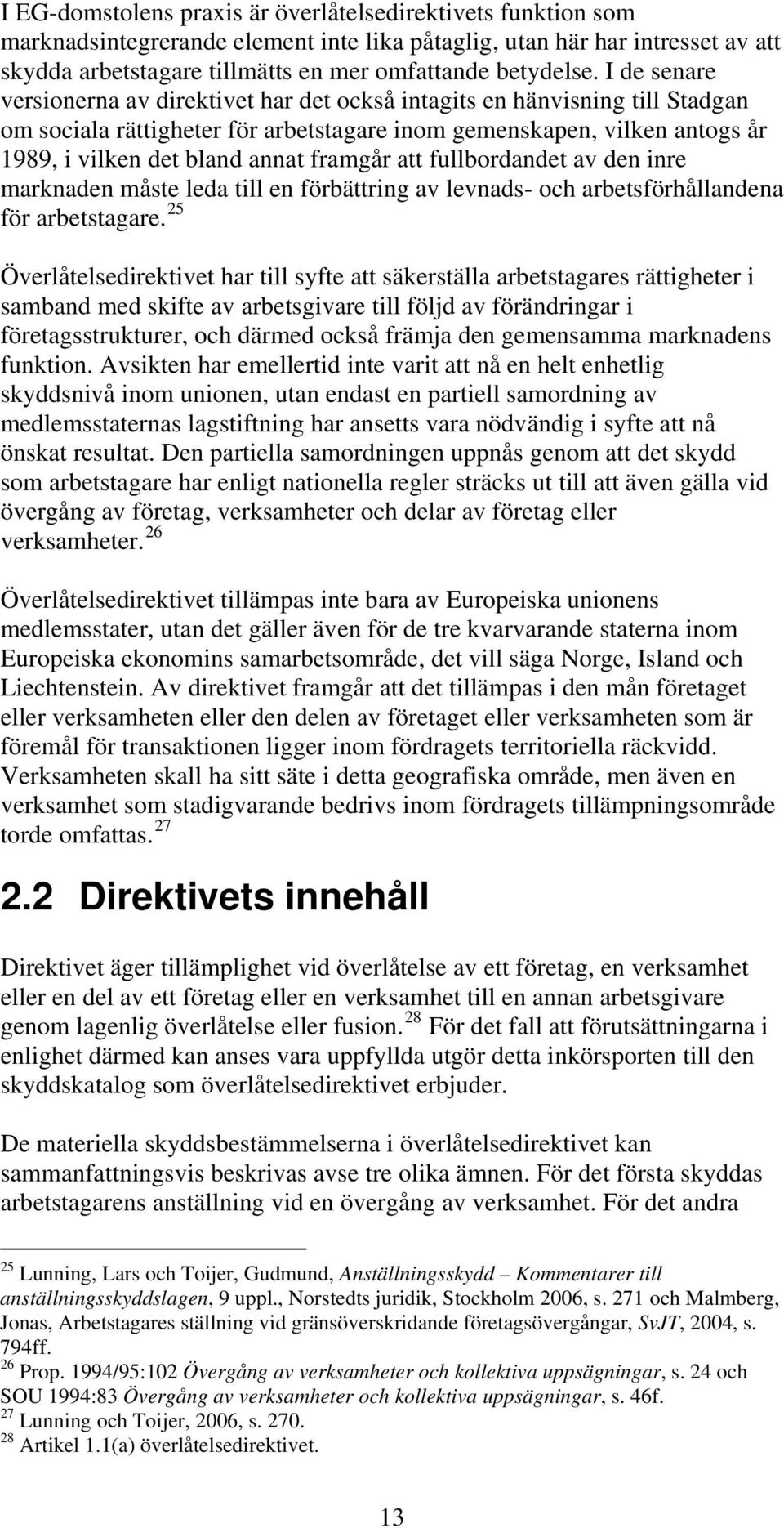 framgår att fullbordandet av den inre marknaden måste leda till en förbättring av levnads- och arbetsförhållandena för arbetstagare.