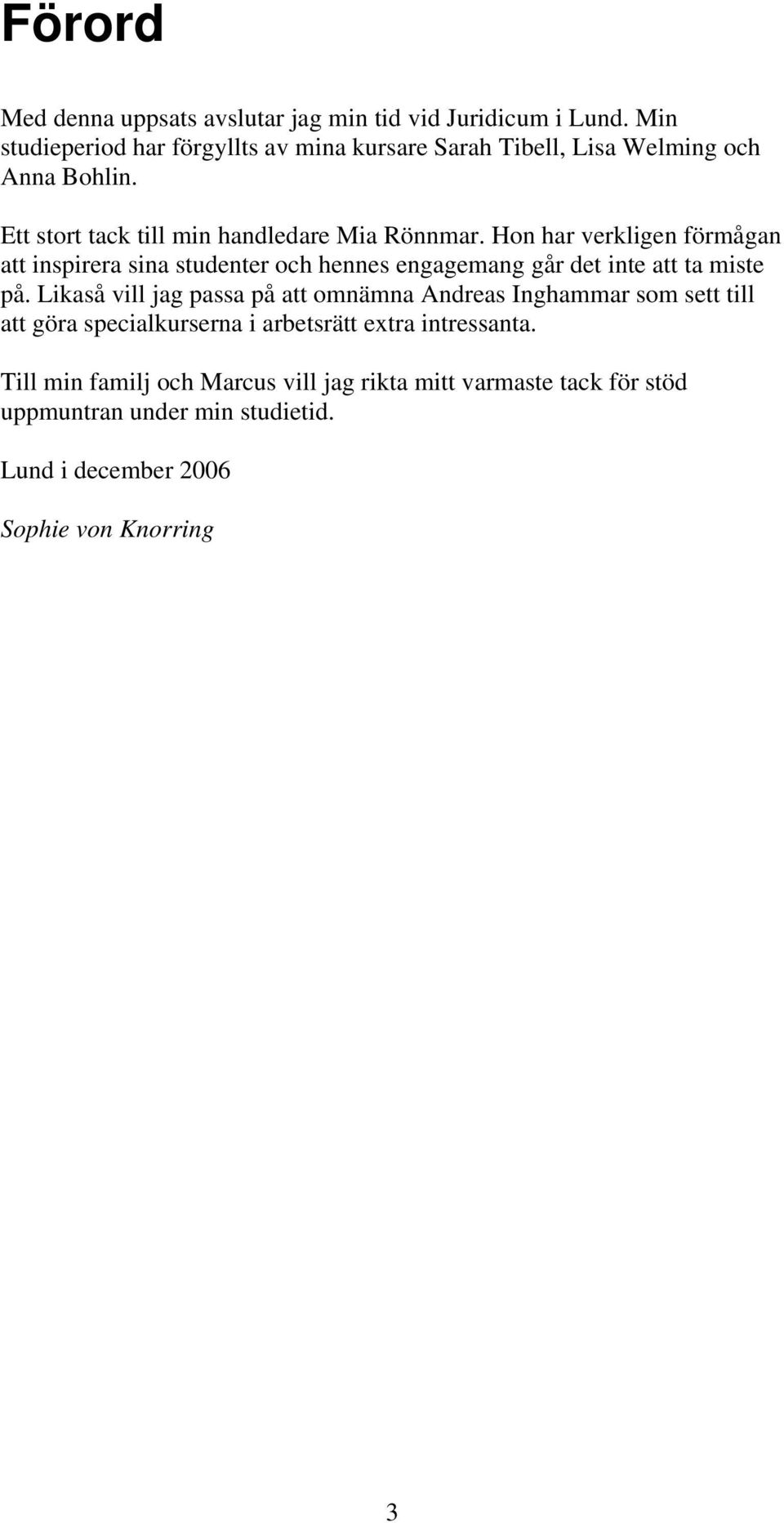 Hon har verkligen förmågan att inspirera sina studenter och hennes engagemang går det inte att ta miste på.