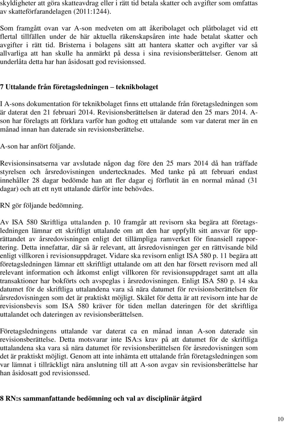 Bristerna i bolagens sätt att hantera skatter och avgifter var så allvarliga att han skulle ha anmärkt på dessa i sina revisionsberättelser.