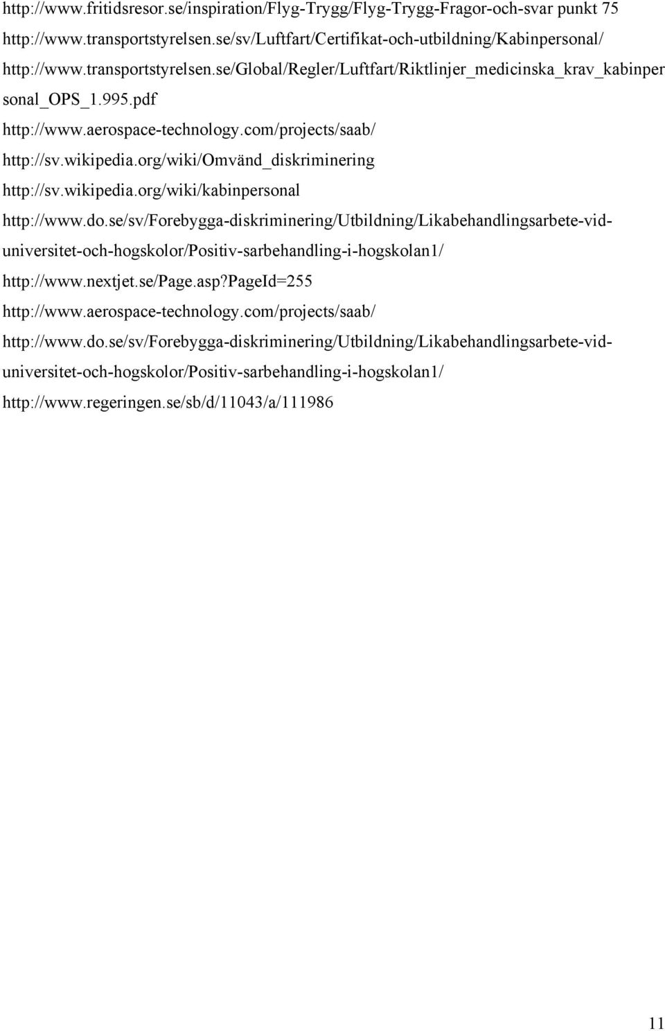 org/wiki/omvänd_diskriminering http://sv.wikipedia.org/wiki/kabinpersonal http://www.do.