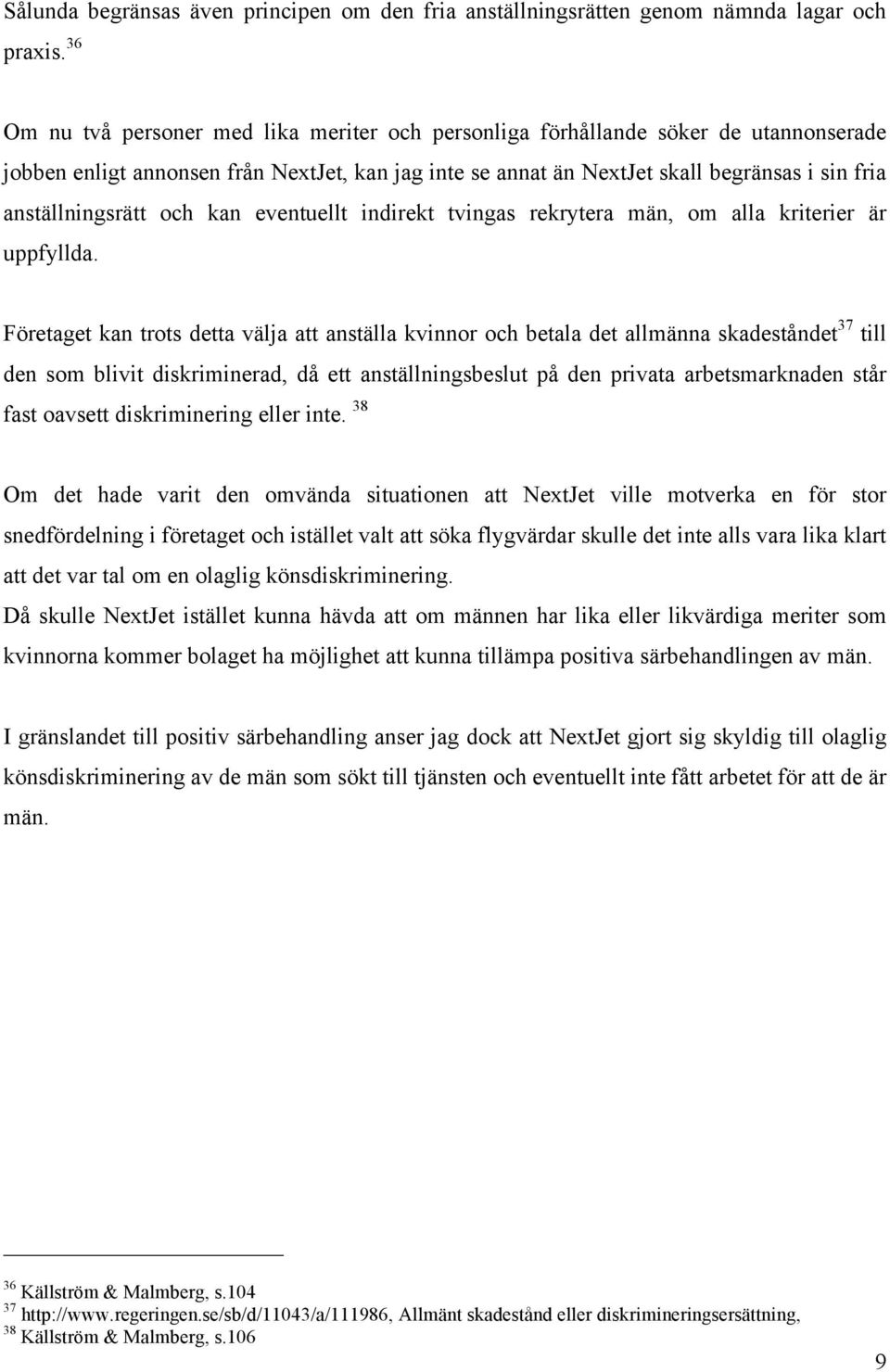 anställningsrätt och kan eventuellt indirekt tvingas rekrytera män, om alla kriterier är uppfyllda.