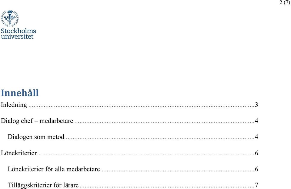 .. 4 Dialogen som metod... 4 Lönekriterier.