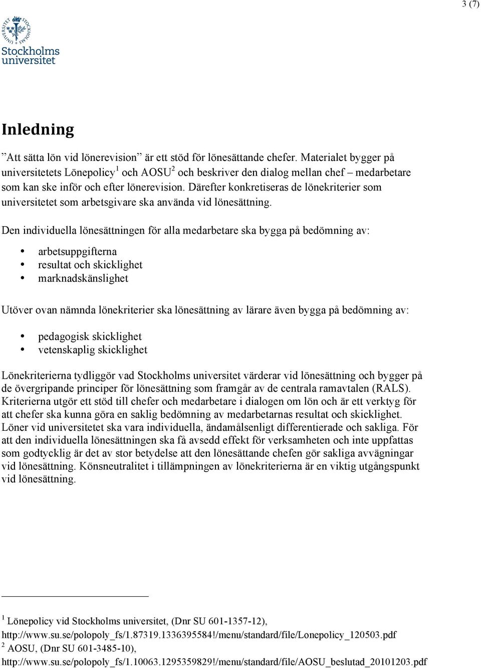 Därefter konkretiseras de lönekriterier som universitetet som arbetsgivare ska använda vid lönesättning.