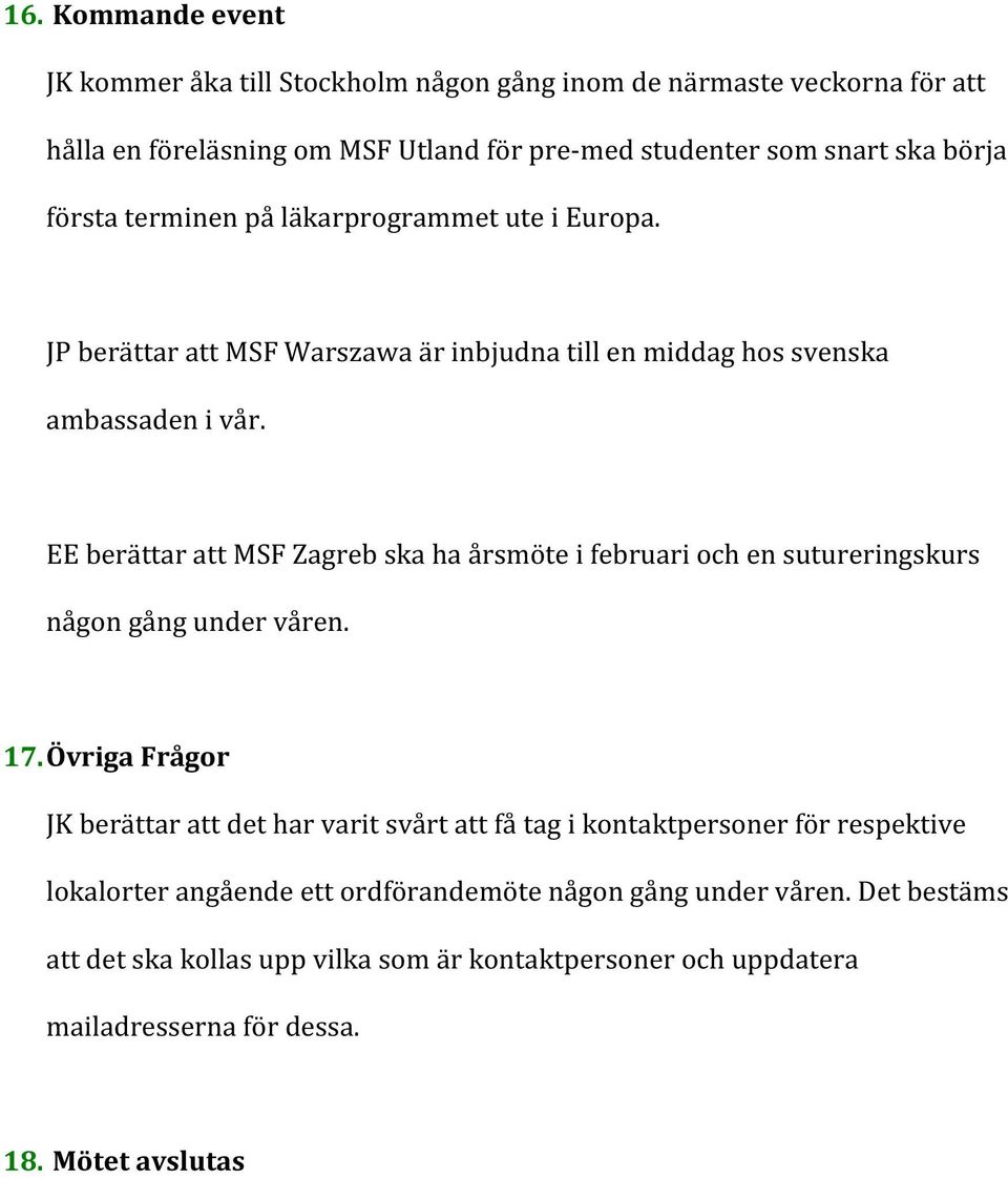 EE berättar att MSF Zagreb ska ha årsmöte i februari och en sutureringskurs någon gång under våren. 17.