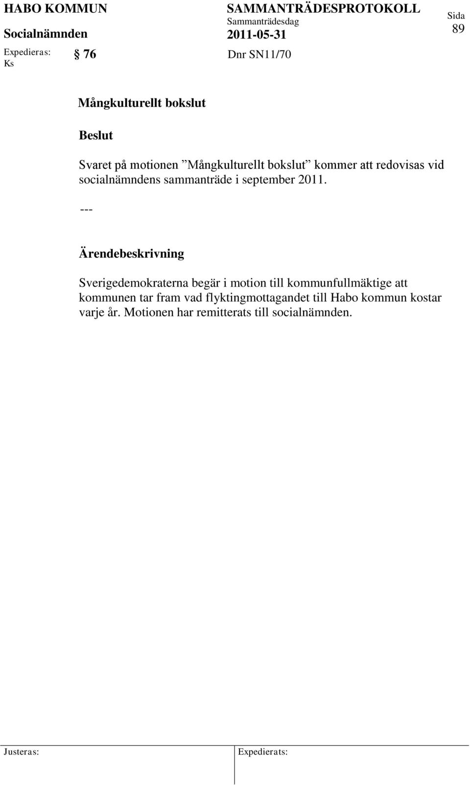 2011. --- Sverigedemokraterna begär i motion till kommunfullmäktige att kommunen tar
