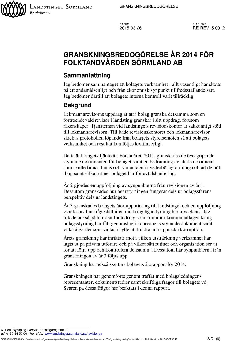Bakgrund Lekmannarevisorns uppdrag är att i bolag granska detsamma som en förtroendevald revisor i landsting granskar i sitt uppdrag, förutom räkenskaper.
