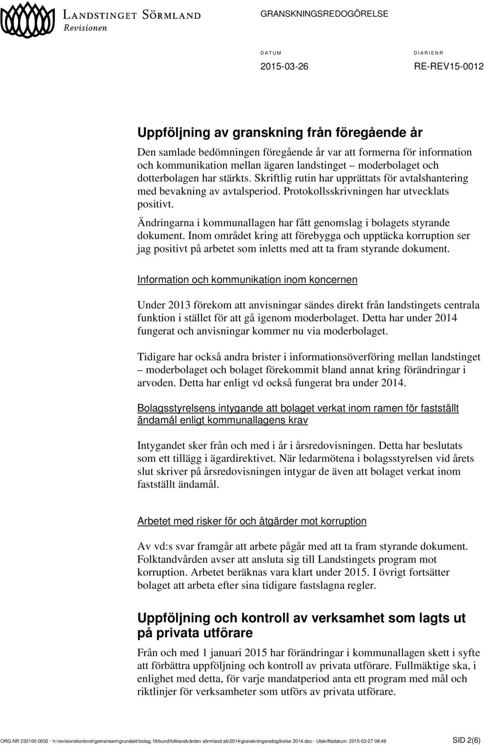 Ändringarna i kommunallagen har fått genomslag i bolagets styrande dokument.