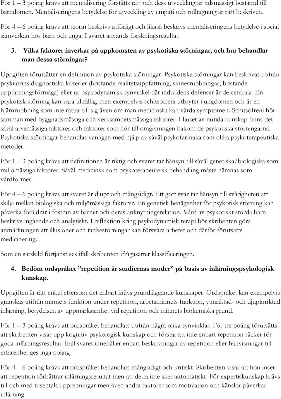 Vilka faktorer inverkar på uppkomsten av psykotiska störningar, och hur behandlar man dessa störningar? Uppgiften förutsätter en definition av psykotiska störningar.