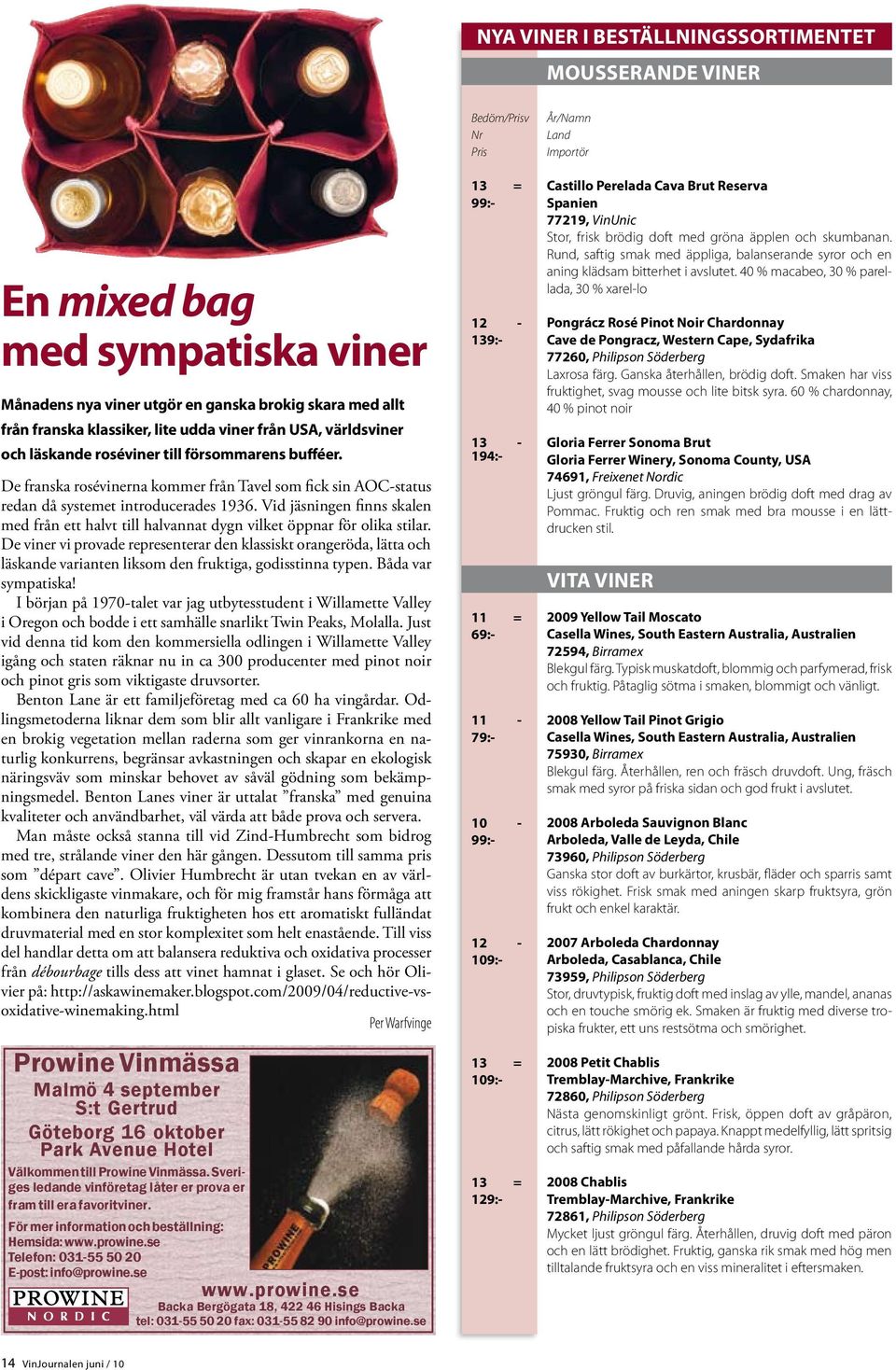 Vid jäsningen finns skalen med från ett halvt till halvannat dygn vilket öppnar för olika stilar.