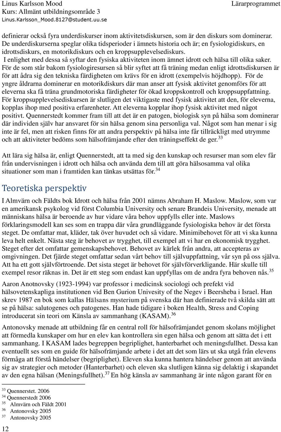 I enlighet med dessa så syftar den fysiska aktiviteten inom ämnet idrott och hälsa till olika saker.