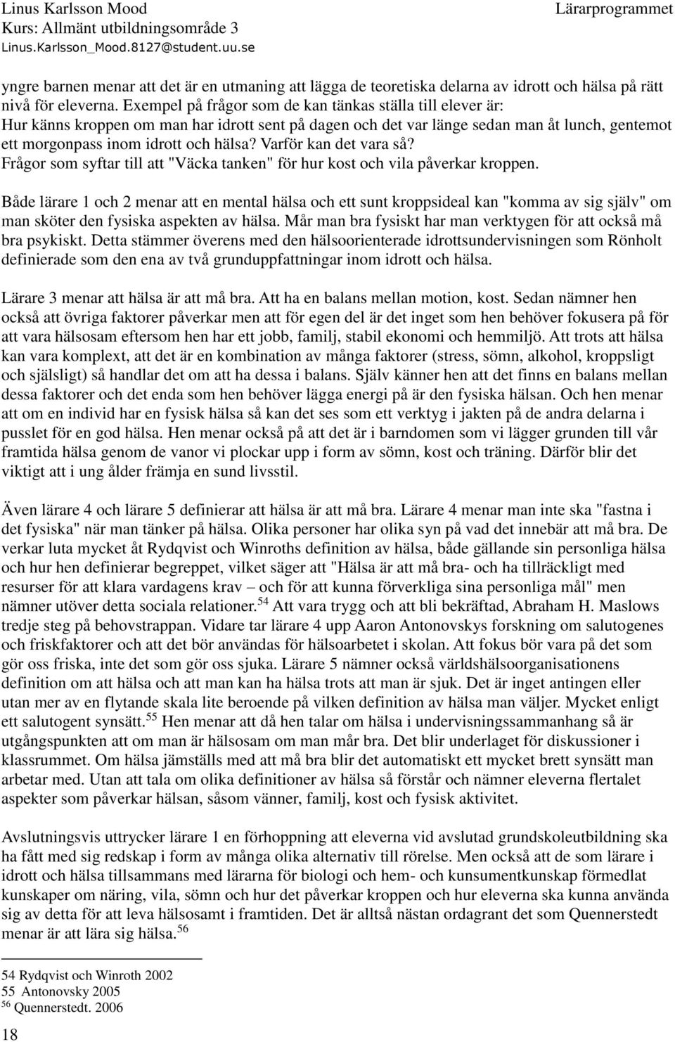Varför kan det vara så? Frågor som syftar till att "Väcka tanken" för hur kost och vila påverkar kroppen.