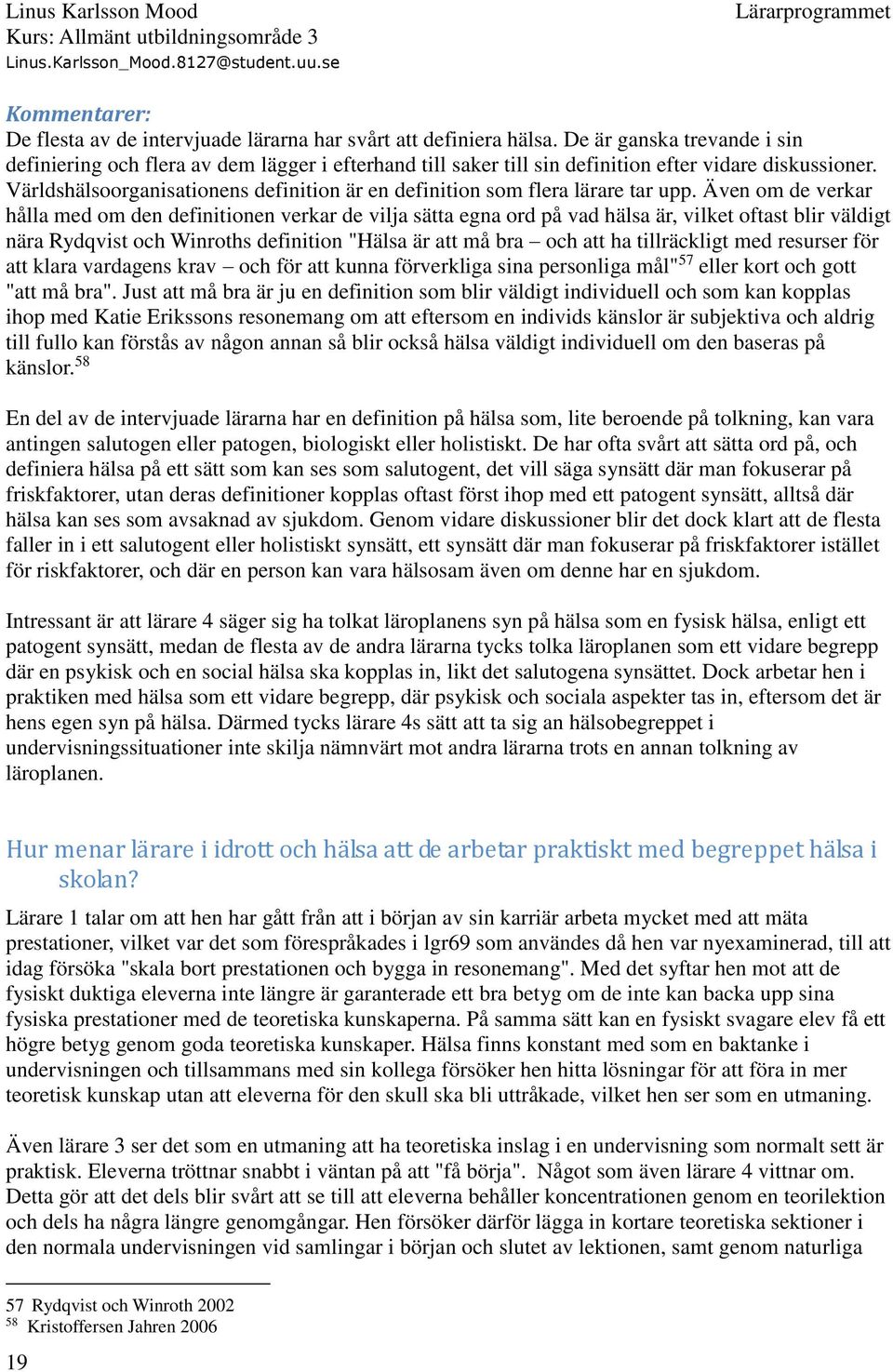 Världshälsoorganisationens definition är en definition som flera lärare tar upp.