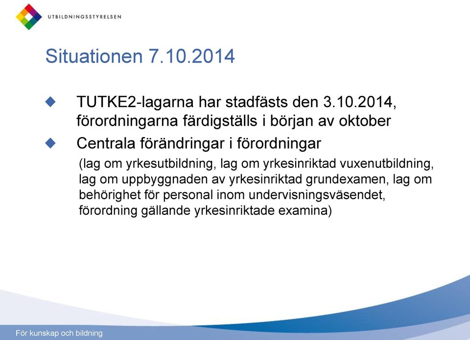 2014, förordningarna färdigställs i början av oktober Centrala förändringar i förordningar