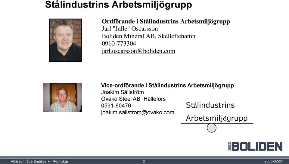 com Vice-ordförande i Stålindustrins Arbetsmiljögrupp Joakim Sällström Ovako Steel AB