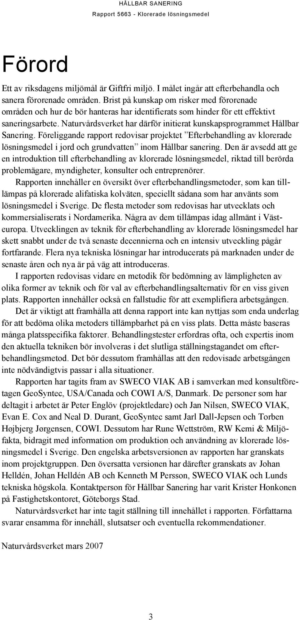 Naturvårdsverket har därför initierat kunskapsprogrammet Hållbar Sanering.