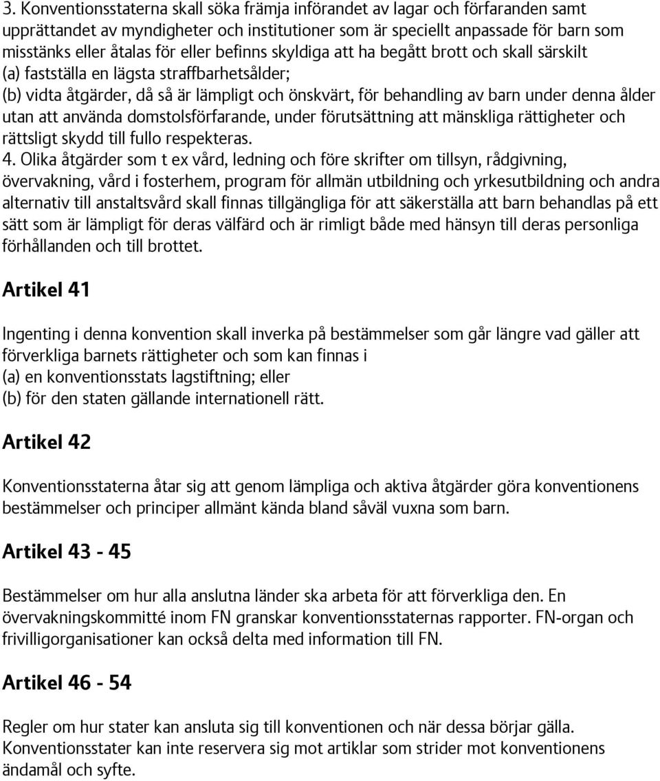 utan att använda domstolsförfarande, under förutsättning att mänskliga rättigheter och rättsligt skydd till fullo respekteras. 4.