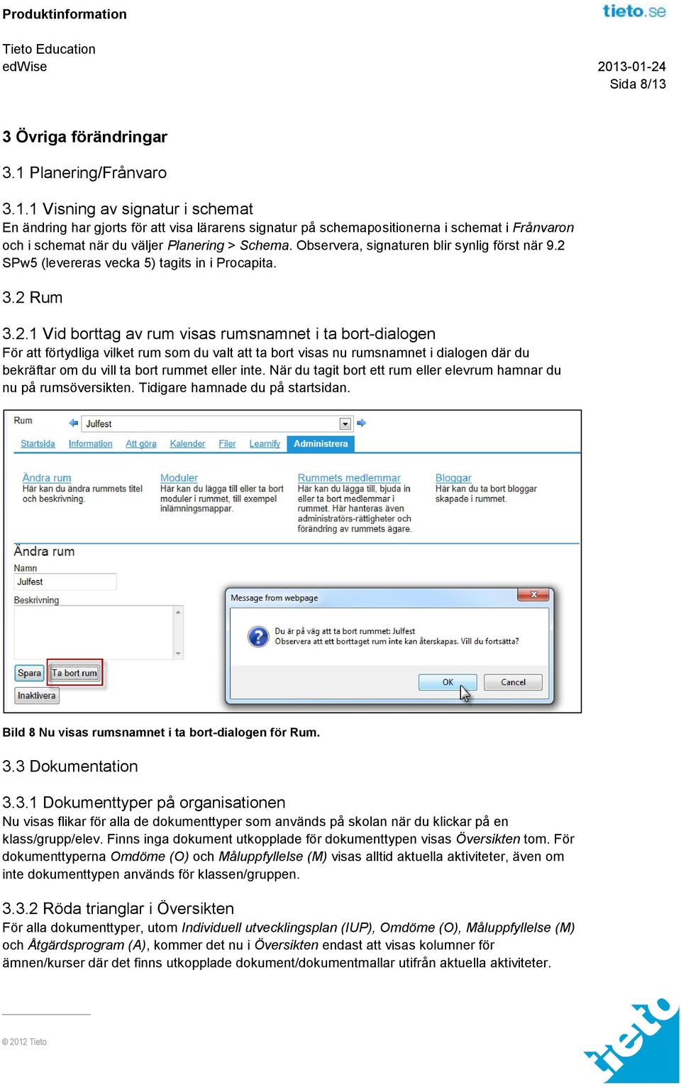 SPw5 (levereras vecka 5) tagits in i Procapita. 3.2 