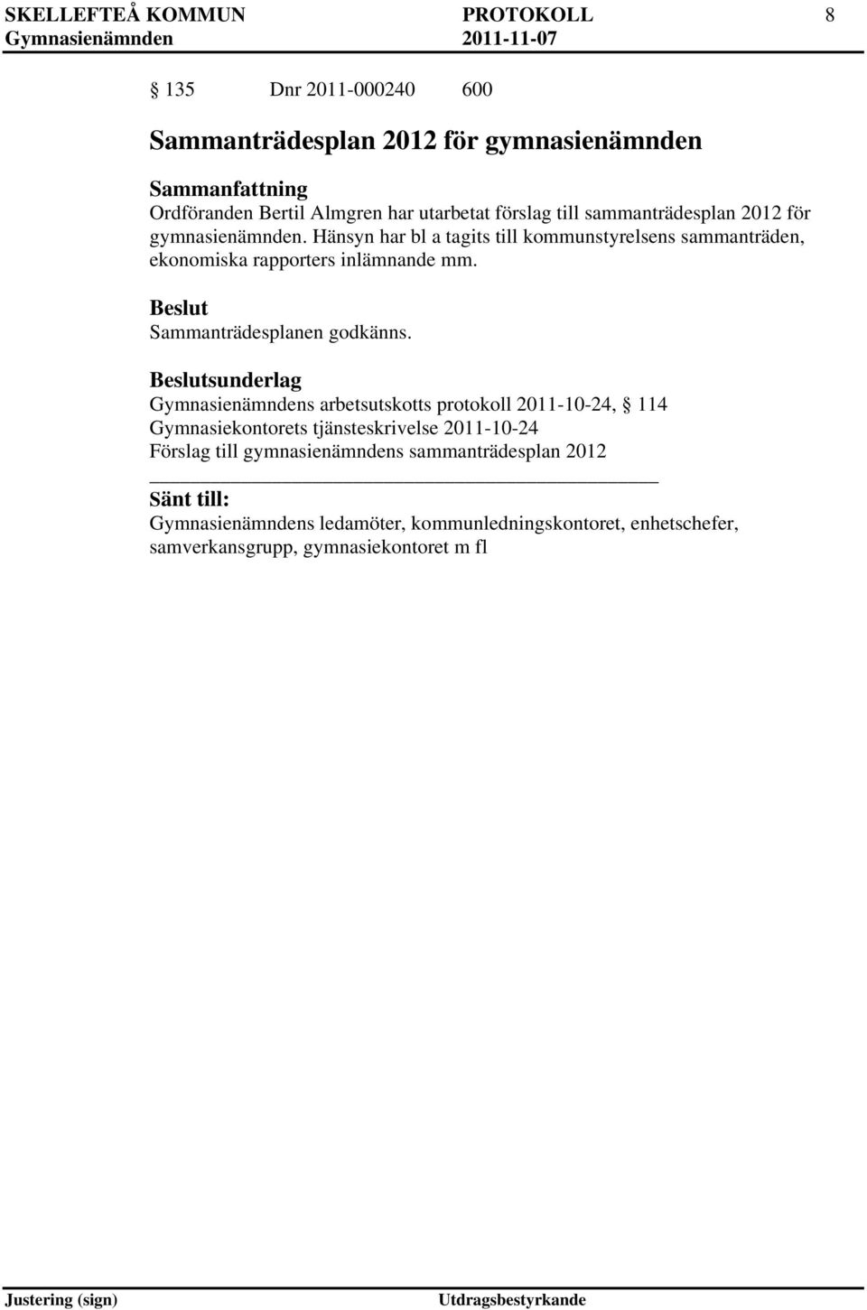Sammanträdesplanen godkänns.