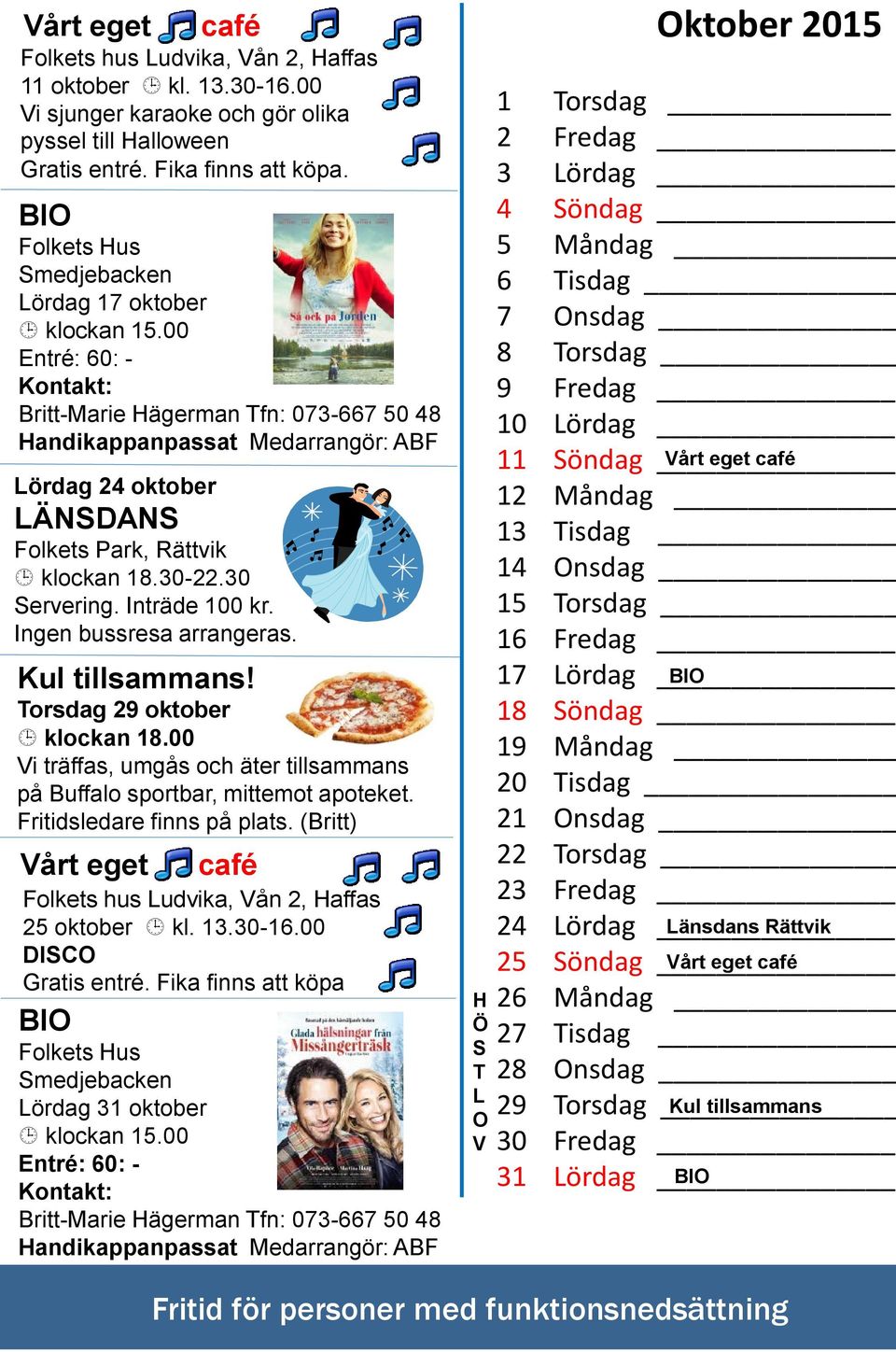 Kul tillsammans! Torsdag oktober klockan.00 Vi träffas, umgås och äter tillsammans på Buffalo sportbar, mittemot apoteket. Fritidsledare finns på plats.