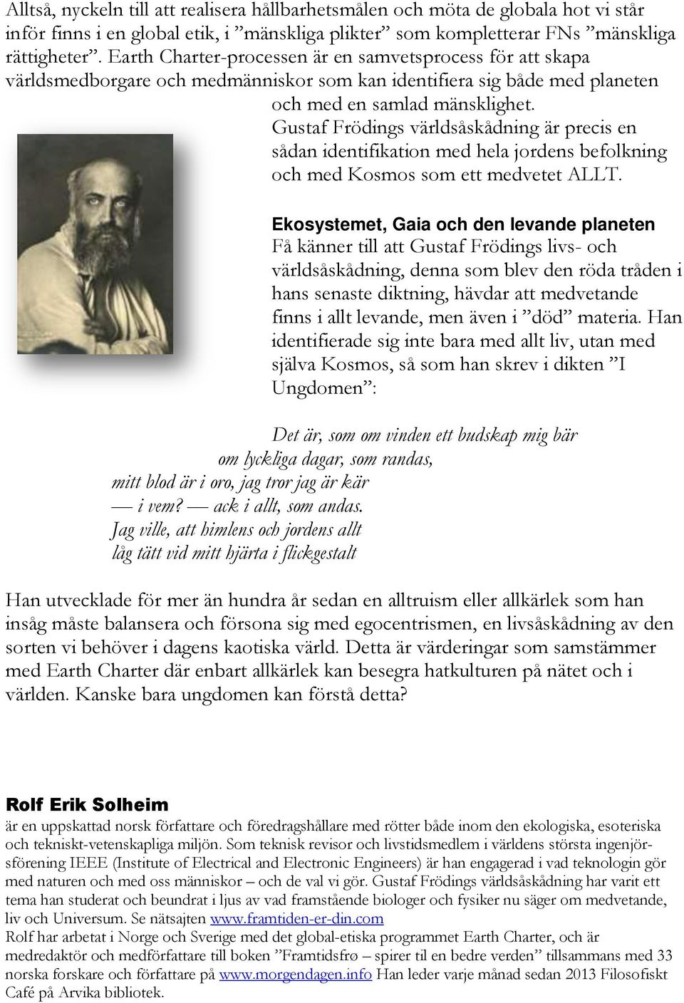 Gustaf Frödings världsåskådning är precis en sådan identifikation med hela jordens befolkning och med Kosmos som ett medvetet ALLT.