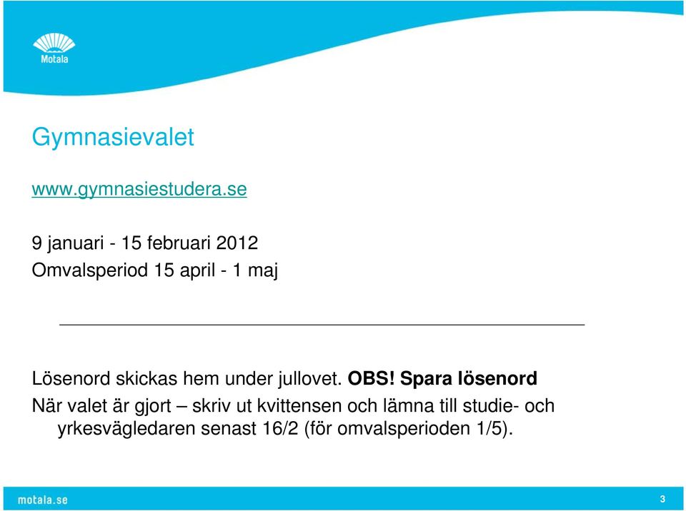 Lösenord skickas hem under jullovet. OBS!