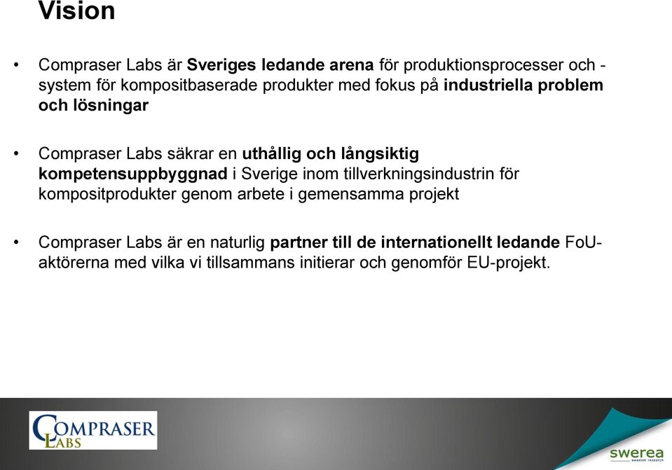 i Sverige inom tillverkningsindustrin för kompositprodukter genom arbete i gemensamma projekt Compraser Labs är en