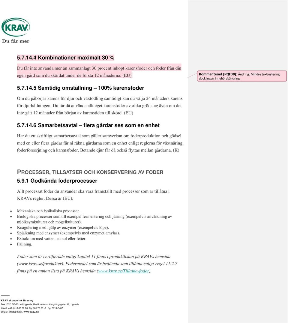 5 Samtidig omställning 100% karensfoder Om du påbörjar karens för djur och växtodling samtidigt kan du välja 24 månaders karens för djurhållningen.