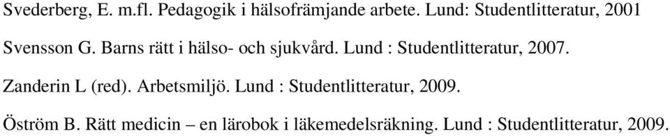 Lund : Studentlitteratur, 2007. Zanderin L (red). Arbetsmiljö.