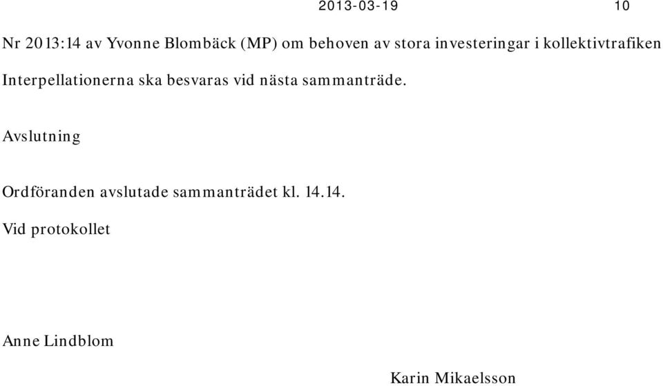 besvaras vid nästa sammanträde.