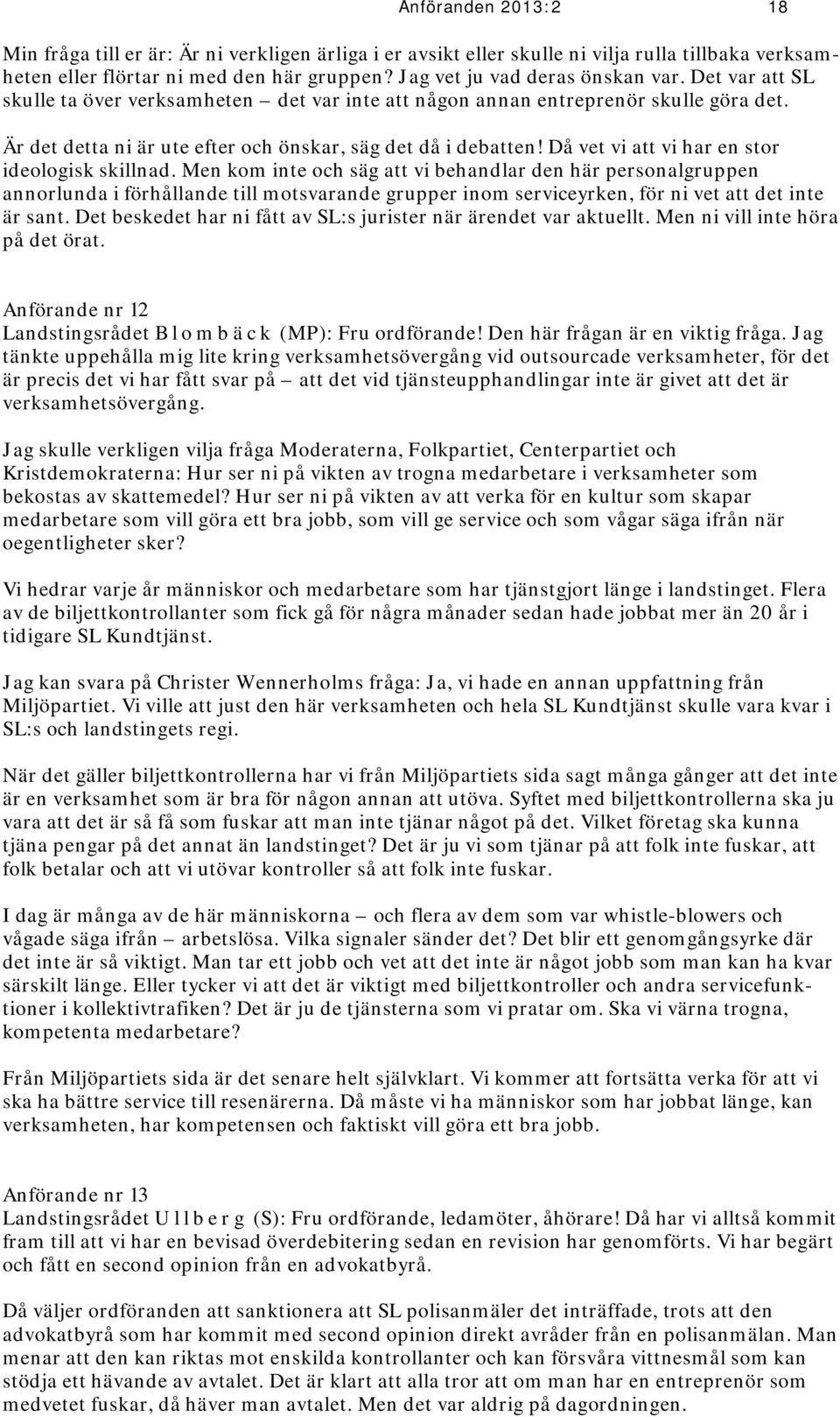 Då vet vi att vi har en stor ideologisk skillnad.