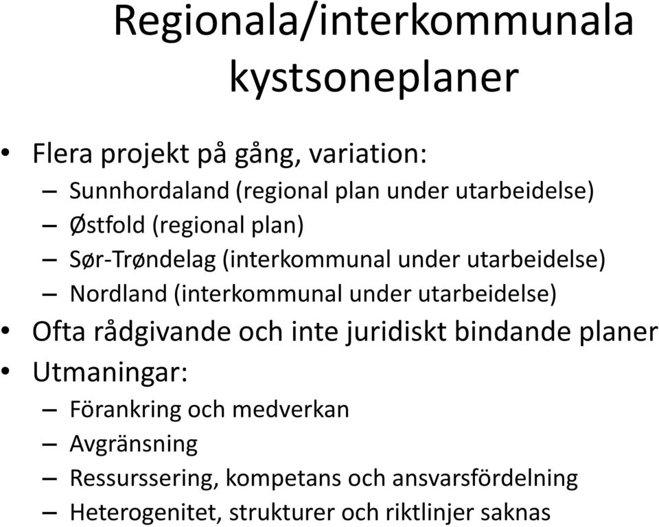 (interkommunal under utarbeidelse) Ofta rådgivande och inte juridiskt bindande planer Utmaningar: Förankring