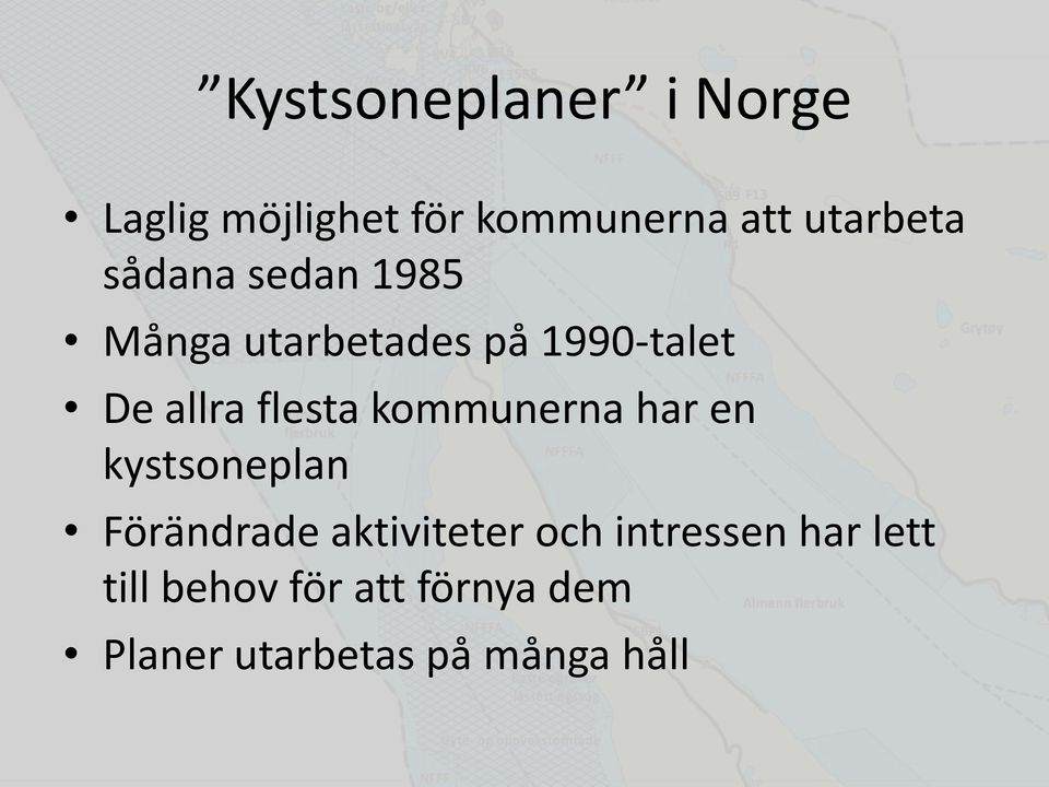 kommunerna har en kystsoneplan Förändrade aktiviteter och intressen