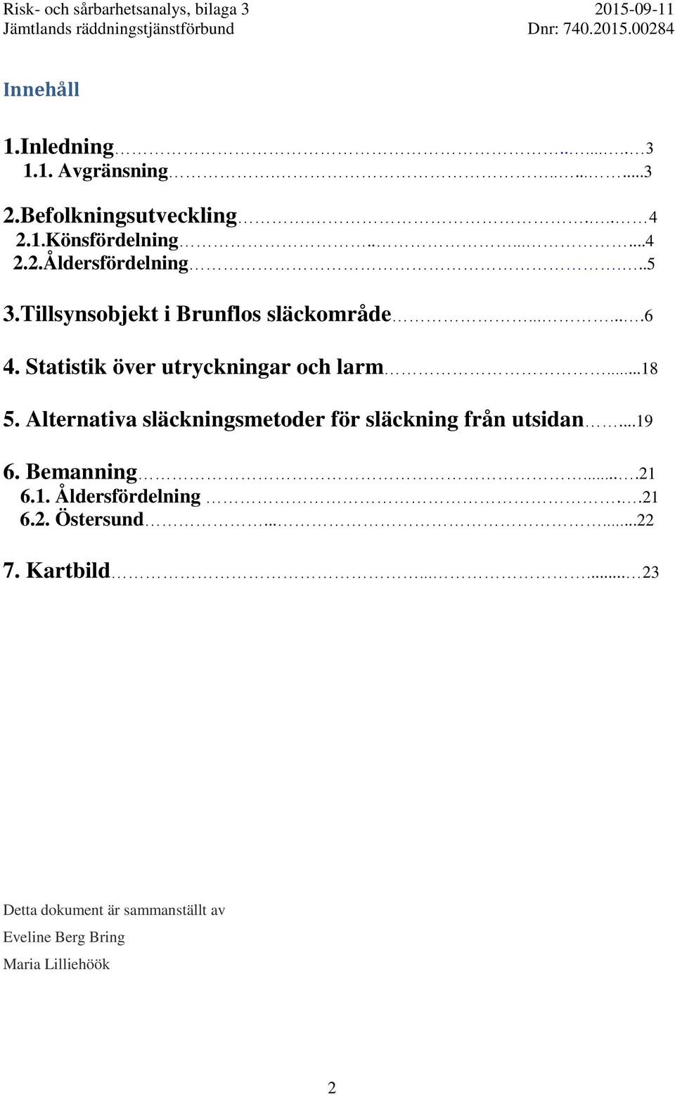 Alternativa släckningsmetoder för släckning från utsidan...19 6. Bemanning....21 6.1. Åldersfördelning..21 6.2. Östersund.
