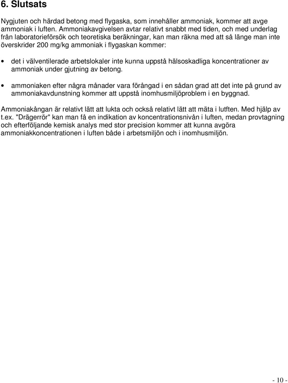 flygaskan kommer: det i välventilerade arbetslokaler inte kunna uppstå hälsoskadliga koncentrationer av ammoniak under gjutning av betong.