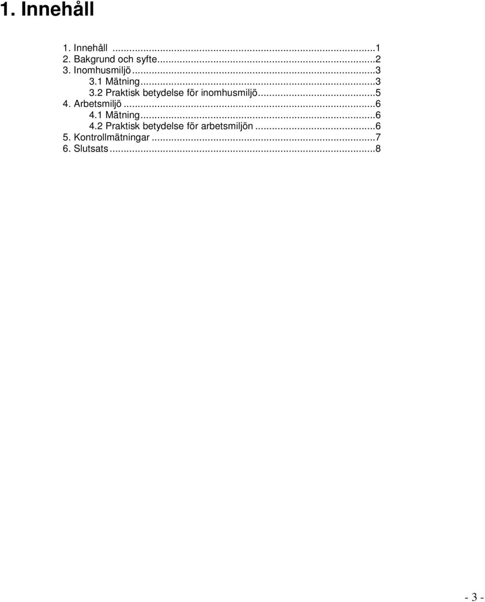 ..5 4. Arbetsmiljö...6 4.1 Mätning...6 4.2 Praktisk betydelse för arbetsmiljön.