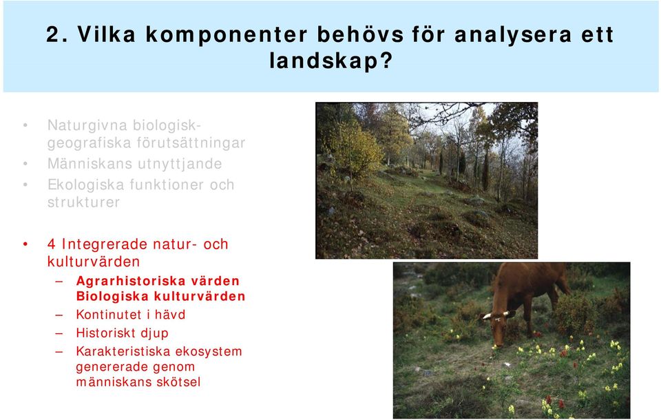 funktioner och strukturer 4 Integrerade natur- och kulturvärden Agrarhistoriska