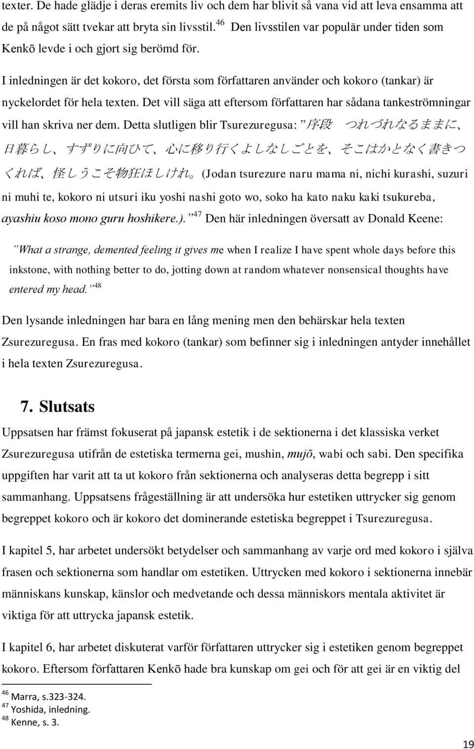 I inledningen är det kokoro, det första som författaren använder och kokoro (tankar) är nyckelordet för hela texten.