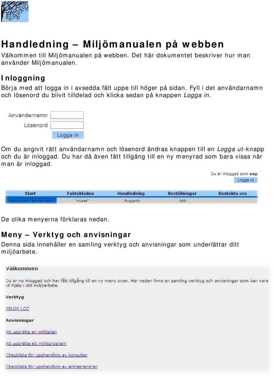 Fyll i det användarnamn och lösenord du blivit tilldelad och klicka sedan på knappen Logga in.